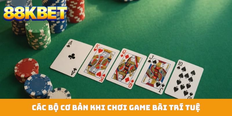 Các bộ cơ bản khi chơi game bài trí tuệ