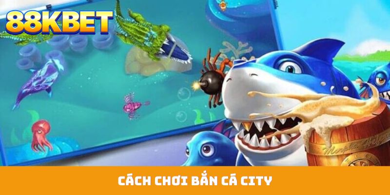 Bắn Cá City Là Gì