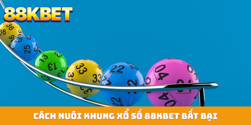 Cách nuôi khung xổ số 88KBET bất bại