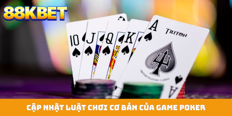 Cập nhật luật chơi cơ bản của game Poker