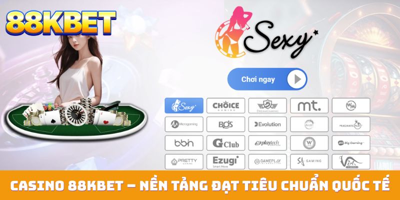casino 88kbet nen tang dat tieu chuan quoc te Casino 88KBET – Nền tảng đạt tiêu chuẩn quốc tế