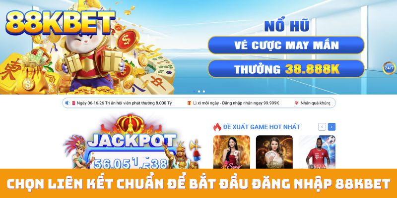 Chọn liên kết chuẩn để bắt đầu đăng nhập 88KBET