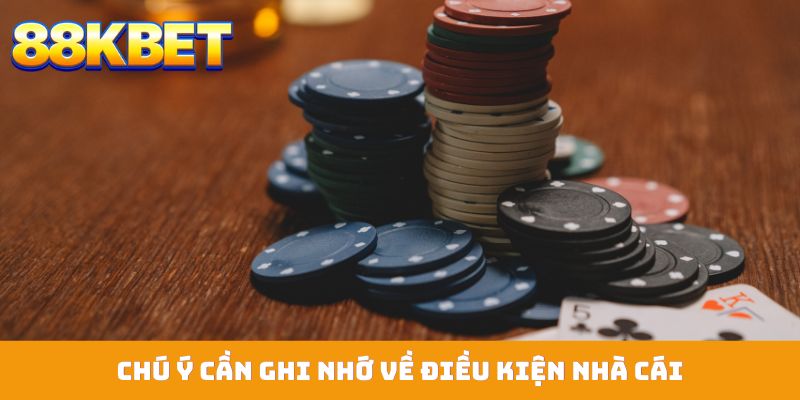 Chú ý cần ghi nhớ về điều kiện nhà cái