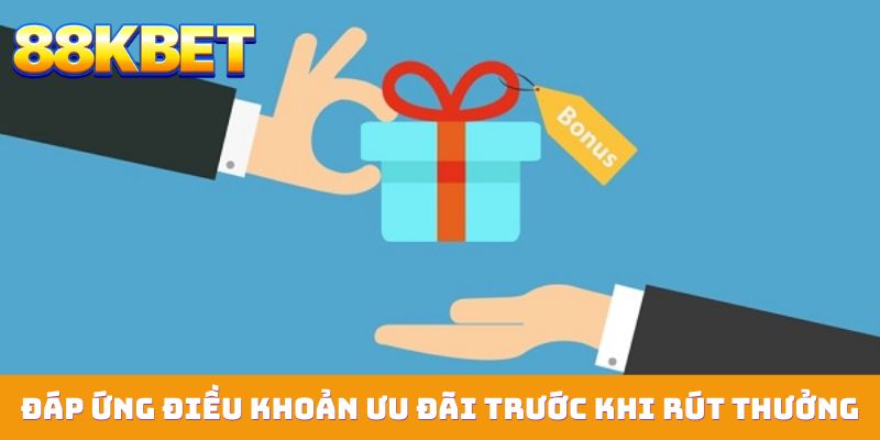 Đáp ứng đủ điều khoản ưu đãi trước khi rút thưởng