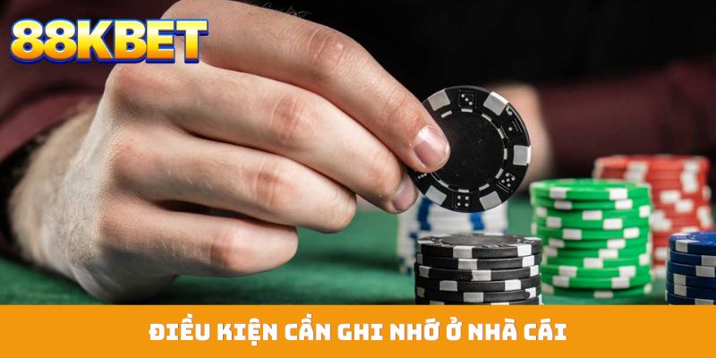 Điều kiện cần ghi nhớ ở nhà cái