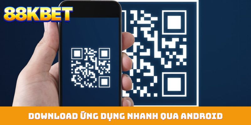 Download ứng dụng nhanh qua Android