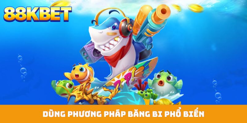 Dùng phương pháp băng bi phổ biến