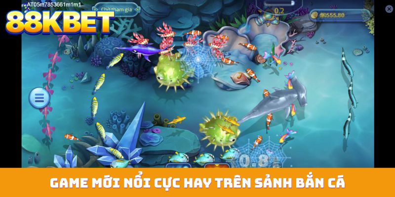 Game mới nổi cực hay trên sảnh bắn cá