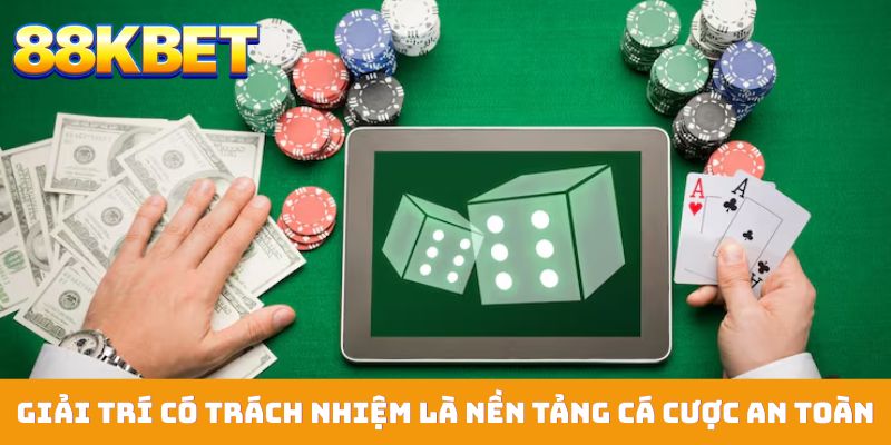 Giải trí có trách nhiệm là nền tảng cá cược an toàn