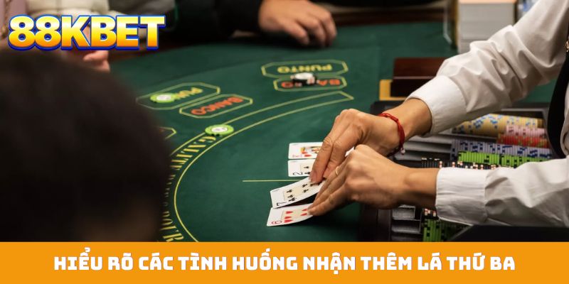 Hiểu rõ các tình huống nhận thêm lá thứ ba