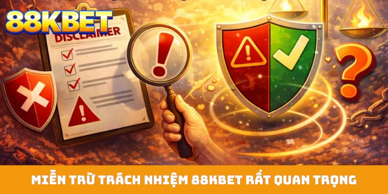 Miễn trừ trách nhiệm 88KBET rất quan trọng