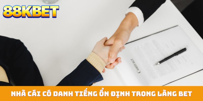 Nhà cái có danh tiếng ổn định trong làng bet