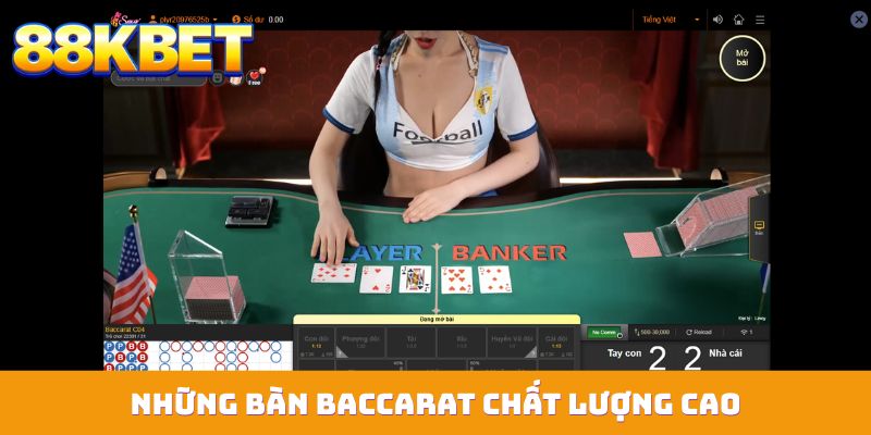 nhung ban baccarat chat luong cao Những bàn Baccarat chất lượng cao