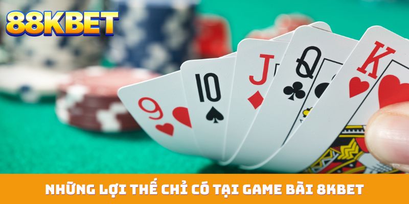 Những lợi thế chỉ có tại game bài 88KBET