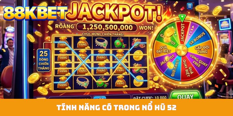 Tính năng có trong nổ hũ 52
