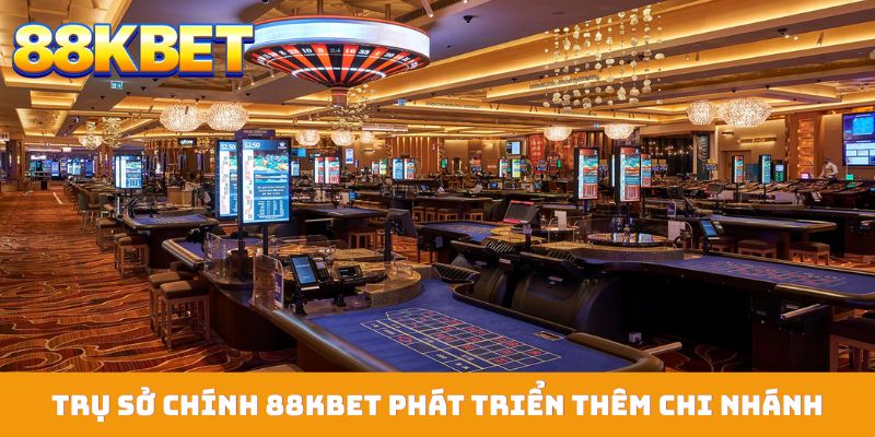 Trụ sở chính 88KBET phát triển thêm nhiều chi nhánh làm việc tại quốc tế