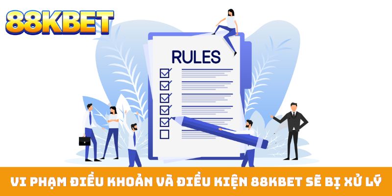 Vi phạm điều khoản và điều kiện 88KBET sẽ bị xử lý minh bạch
